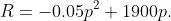R = -0.05p^2 + 1900p.